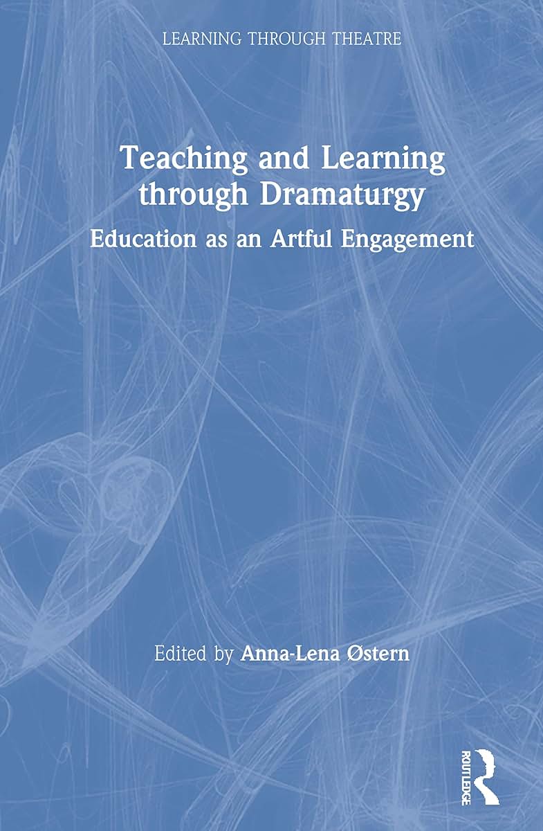 Teaching and Learning through Dramaturgy (Learning Through Theatre)