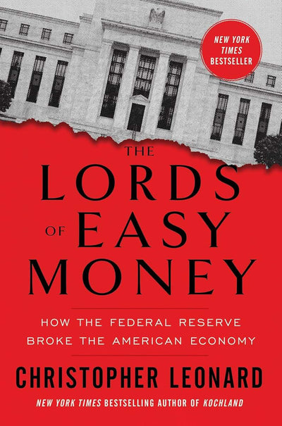 The Lords of Easy Money: How the Federal Reserve Broke the A