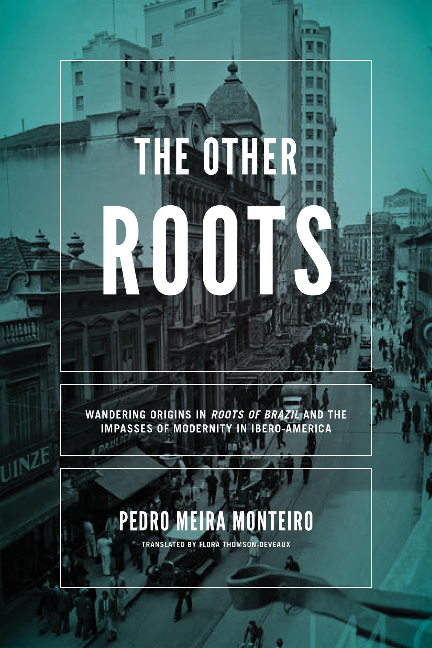 The Other Roots: Wandering Origins in Roots of Brazil and the Impasses of Modernity in Ibero-America (Kellogg Institute Series on Democracy and Development)