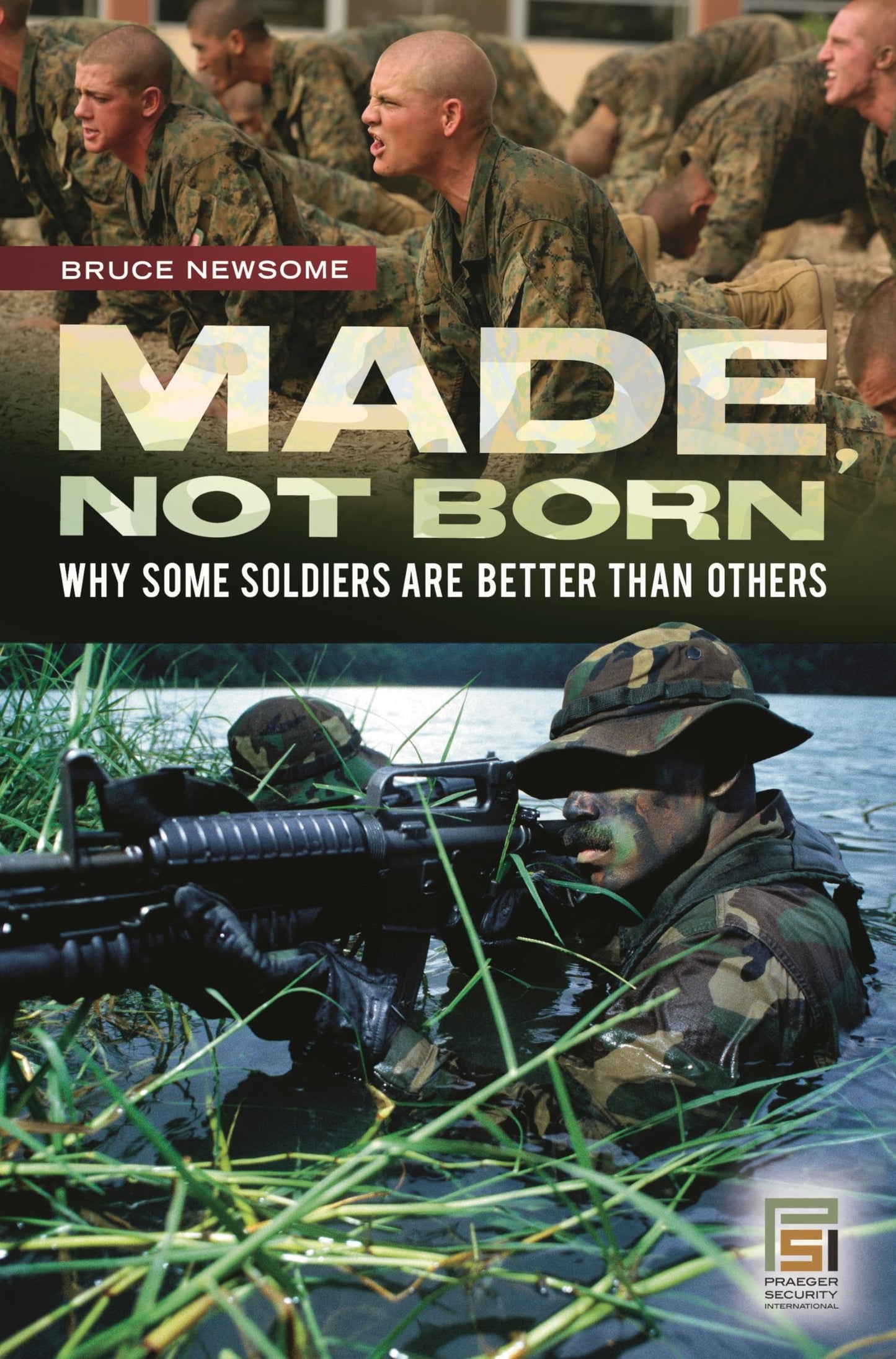 Made, Not Born: Why Some Soldiers Are Better Than Others (Praeger Security International)