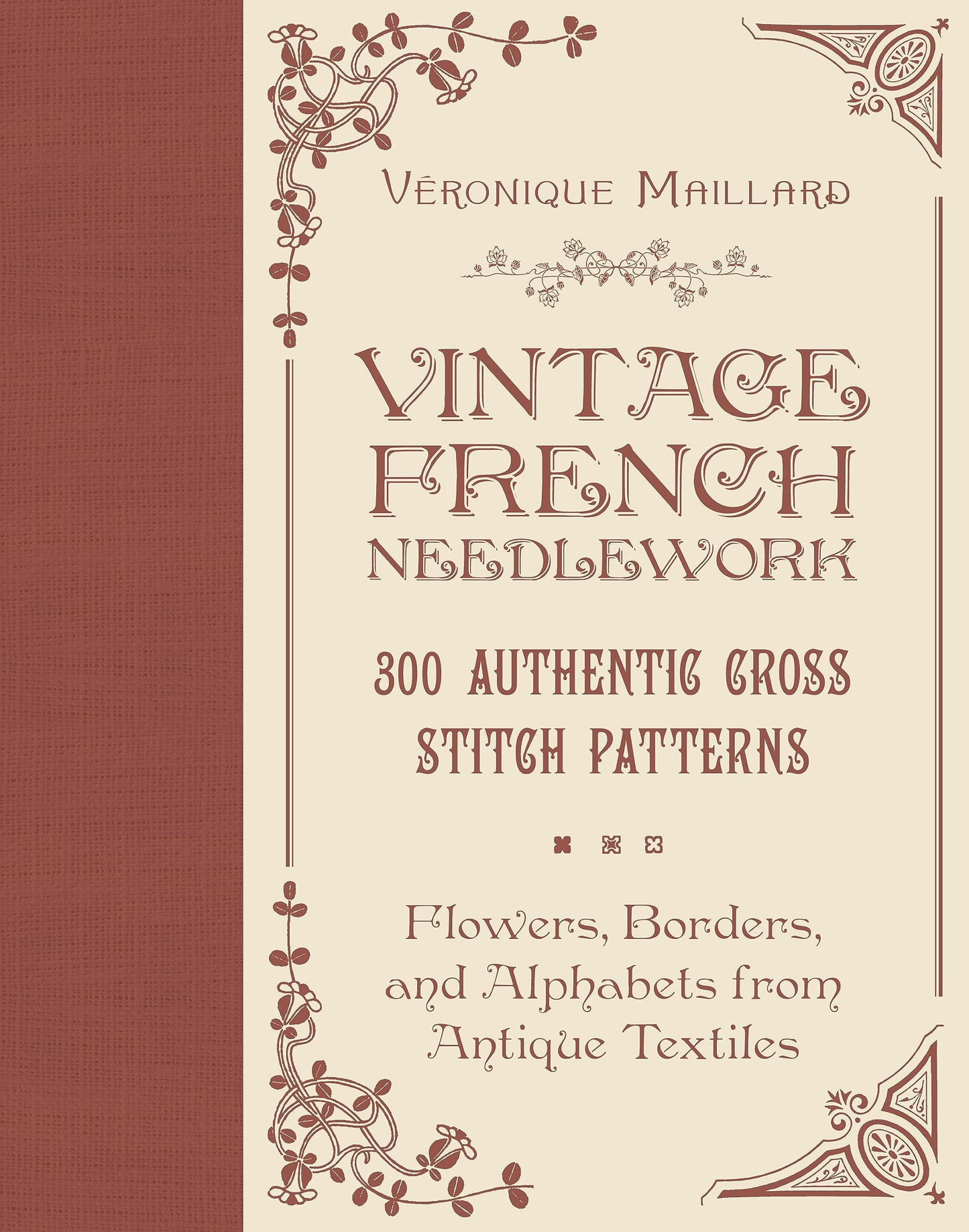 Vintage French Needlework: 300 Authentic Cross-Stitch Patterns-Flowers, Borders, and Alphabets from Antique Textiles