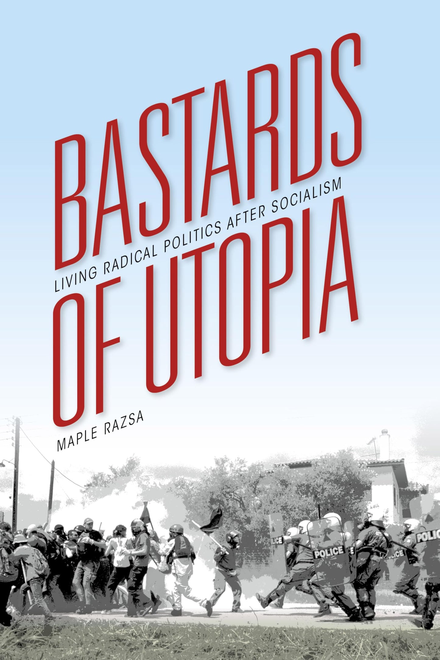 Bastards of Utopia: Living Radical Politics after Socialism (Framing the Global)