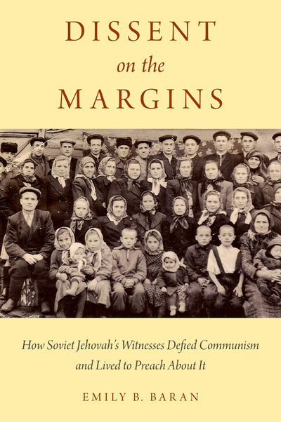 Dissent on the Margins: How Soviet Jehovah's Witnesses Defied Communism and Lived to Preach About It
