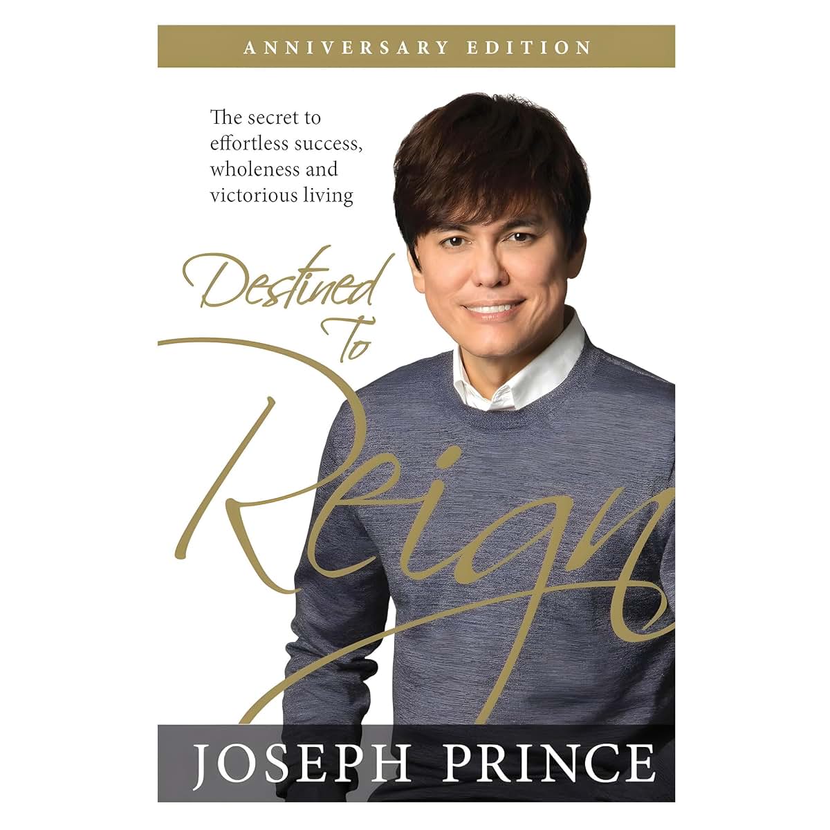 Destined to Reign Anniversary Edition: The Secret to Effortless Success, Wholeness, and Victorious Living