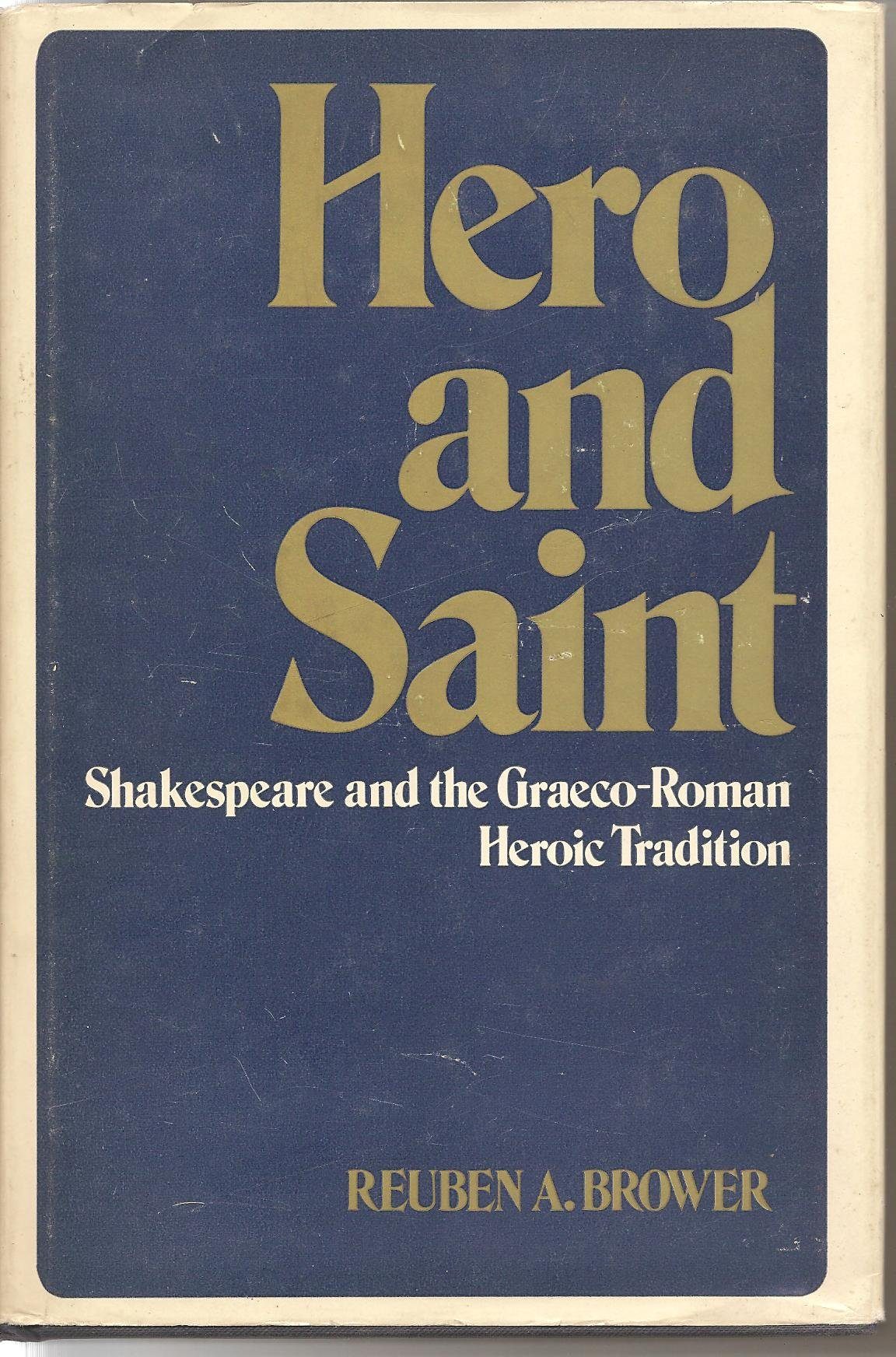 Hero and Saint: Shakespeare and the Graeco-Roman Heroic Tradition