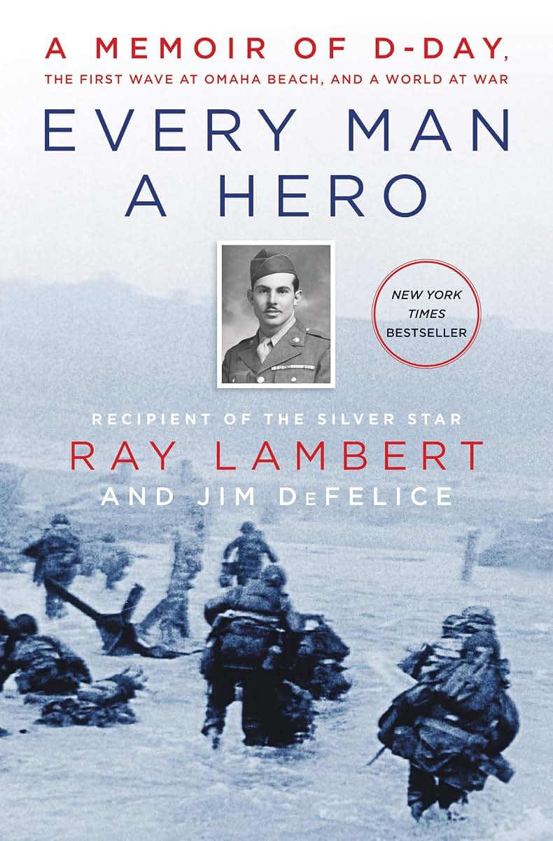 Every Man a Hero: A Memoir of D-Day, the First Wave at Omaha