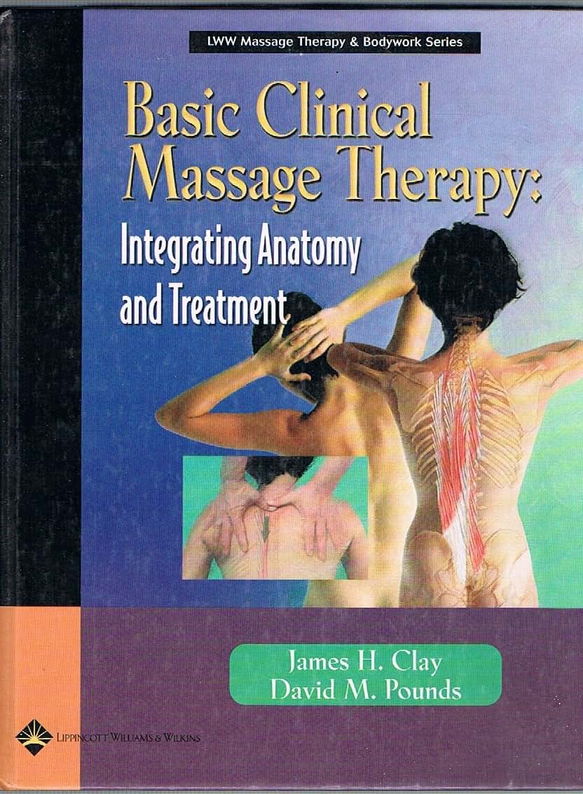 Basic Clinical Massage Therapy: Integrating Anatomy and Treatment (LWW Massage Therapy & Bodywork Series)