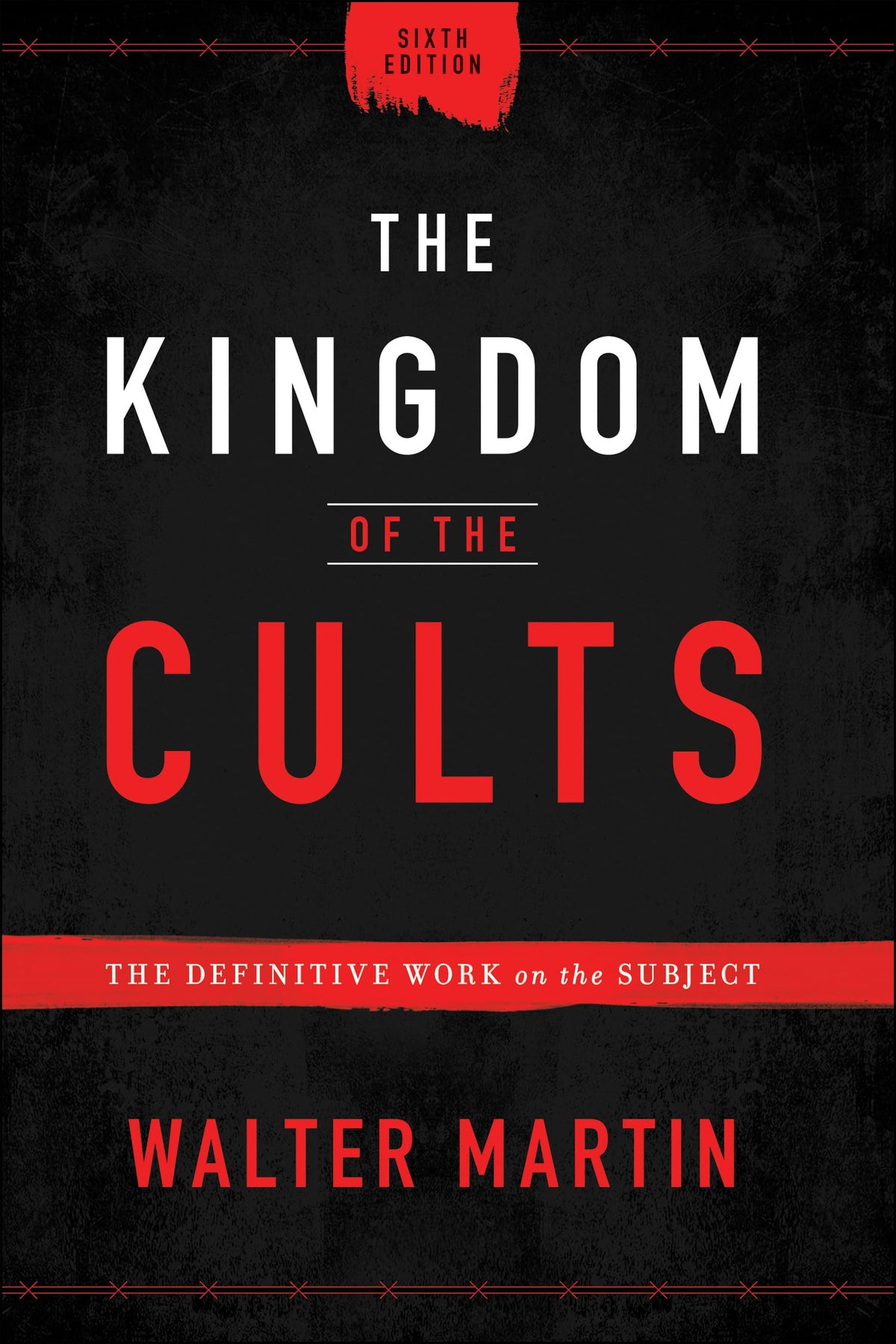 The Kingdom of the Cults: The Definitive Work on the Subject-A Go-To Reference on World Religions, Sects & Cults