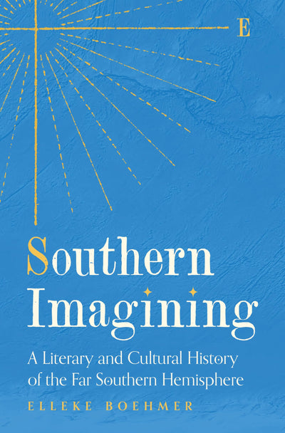 Southern Imagining: A Literary and Cultural History of the Far Southern Hemisphere