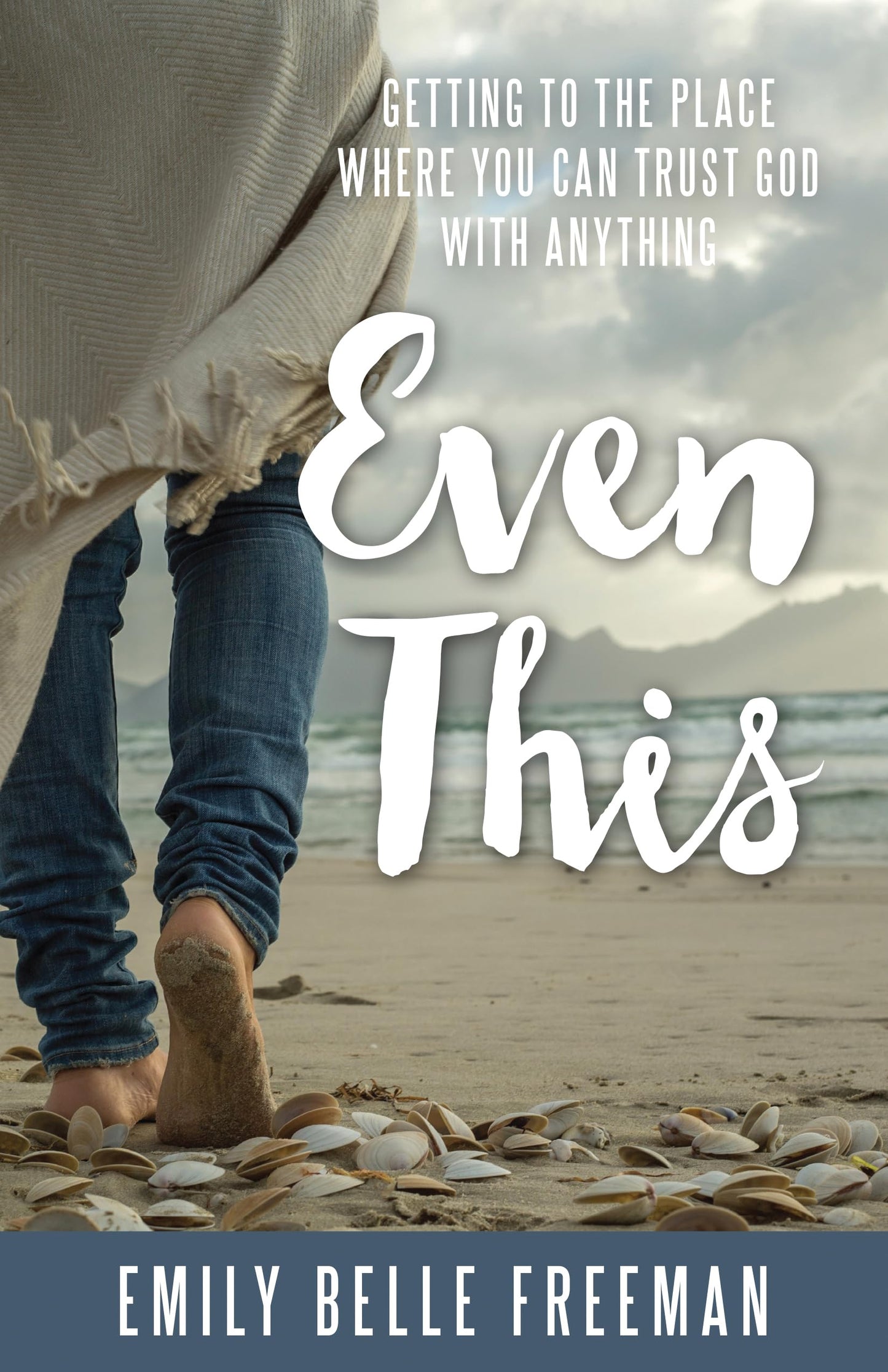Even This: Getting to the Place Where You Can Trust God With