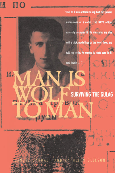 Man Is Wolf to Man: Surviving the Gulag by Bardach, Janusz