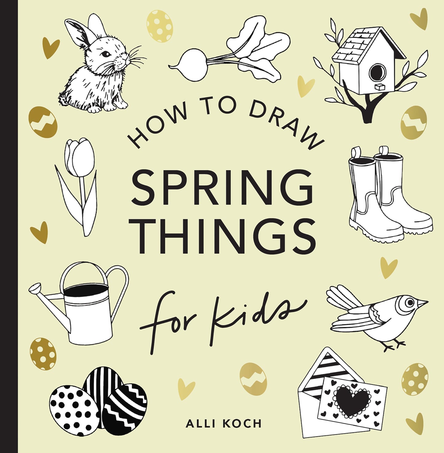 Spring Things: How to Draw Books for Kids with Easter Eggs, Bunnies, Flowers, and More (How to Draw For Kids Series)
