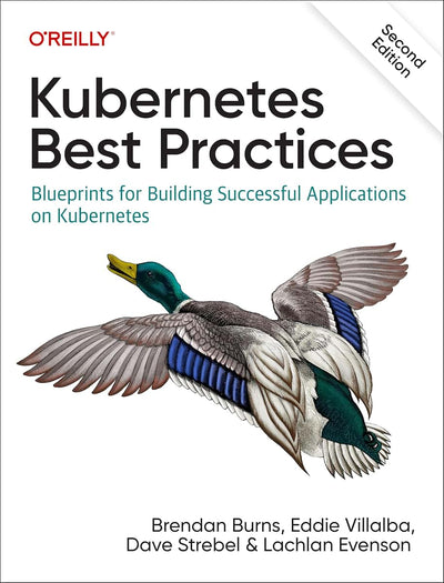 Kubernetes Best Practices: Blueprints for Building Successful Applications on Kubernetes