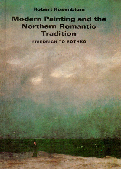 Modern Painting And The Northern Romantic Tradition: Friedrich To Rothko