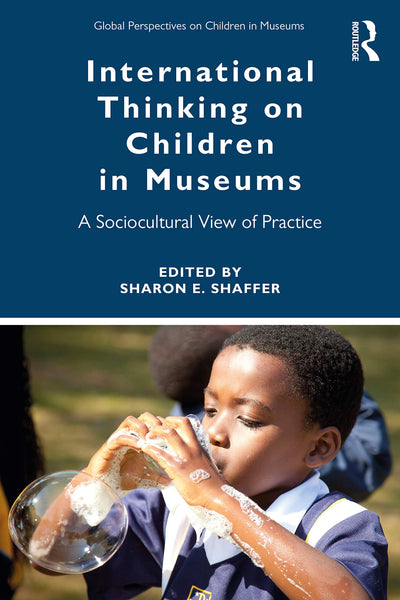 International Thinking on Children in Museums (Global Perspectives on Children in Museums)