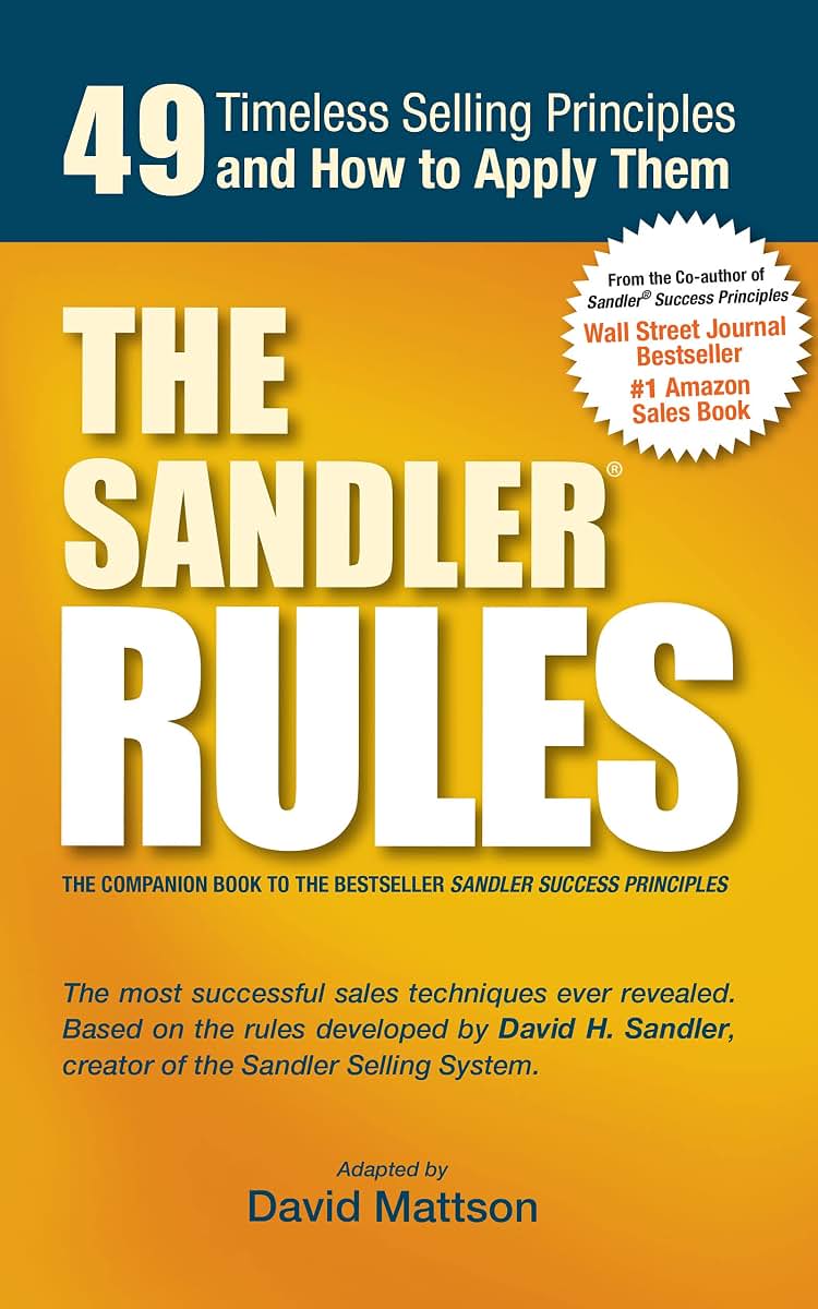 The Sandler Rules: 49 Timeless Selling Principles and How to Apply Them