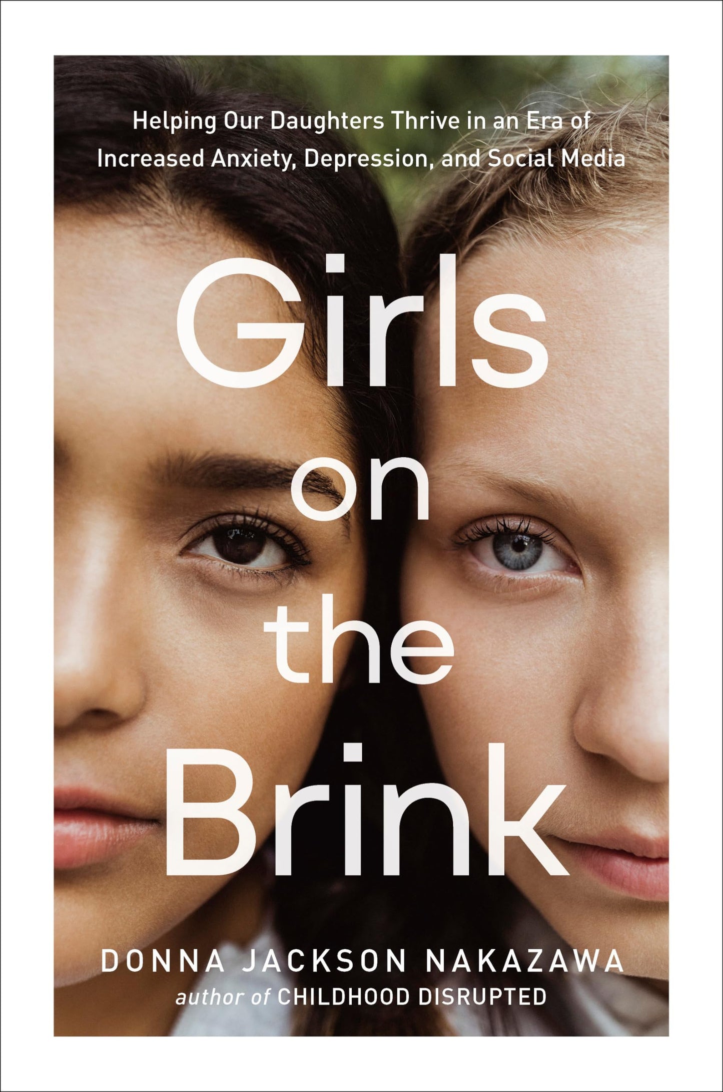 Girls on the Brink: Helping Our Daughters Thrive in an Era o