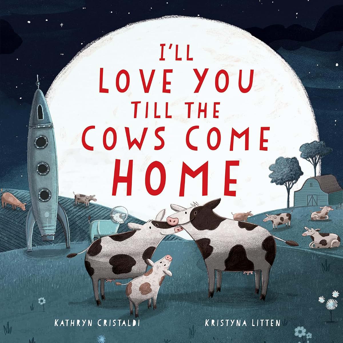 I'll Love You Till the Cows Come Home: A Sweet Bedtime Story About Boundless Family Love for Children (Ages 4-8)