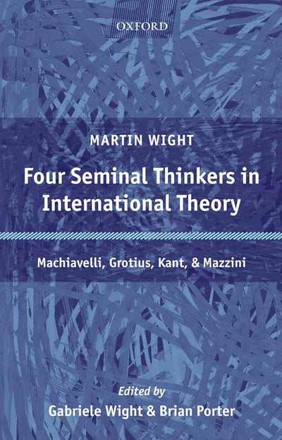 Four Seminal Thinkers in International Theory: Machiavelli,