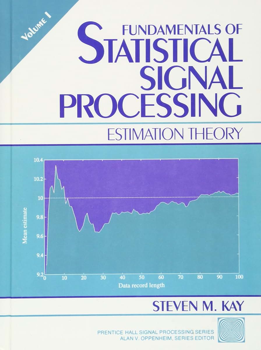 Fundamentals of Statistical Signal Processing, Volume I: Estimation Theory
