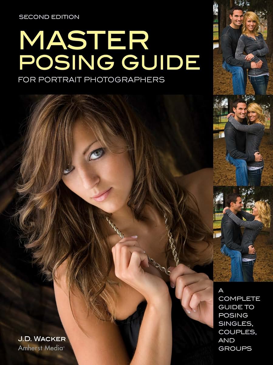 Master Posing Guide for Portrait Photographers: A Complete Guide to Posing Singles, Couples and Groups