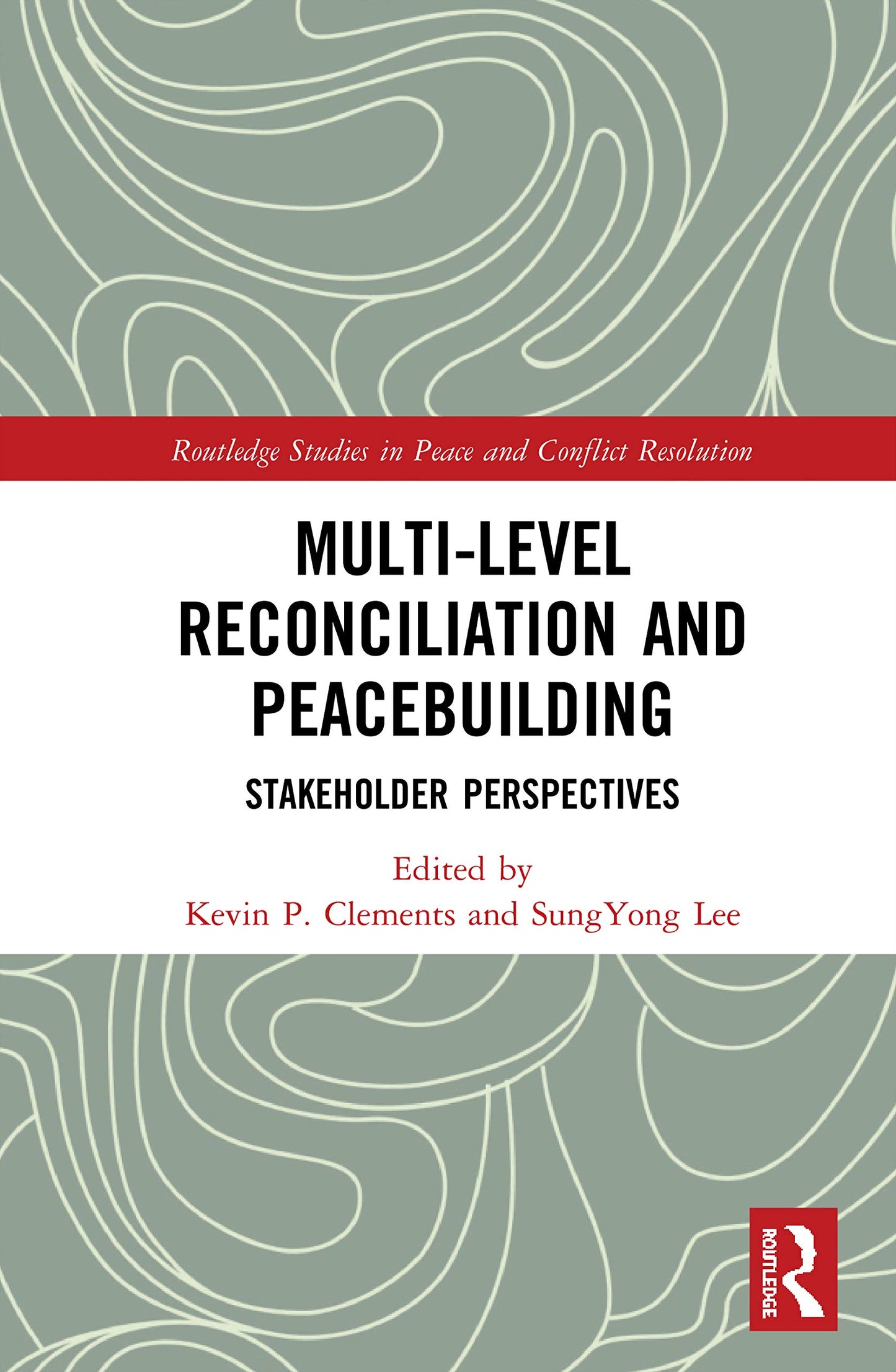 Multi-Level Reconciliation and Peacebuilding: Stakeholder Perspectives (Routledge Studies in Peace and Conflict Resolution)