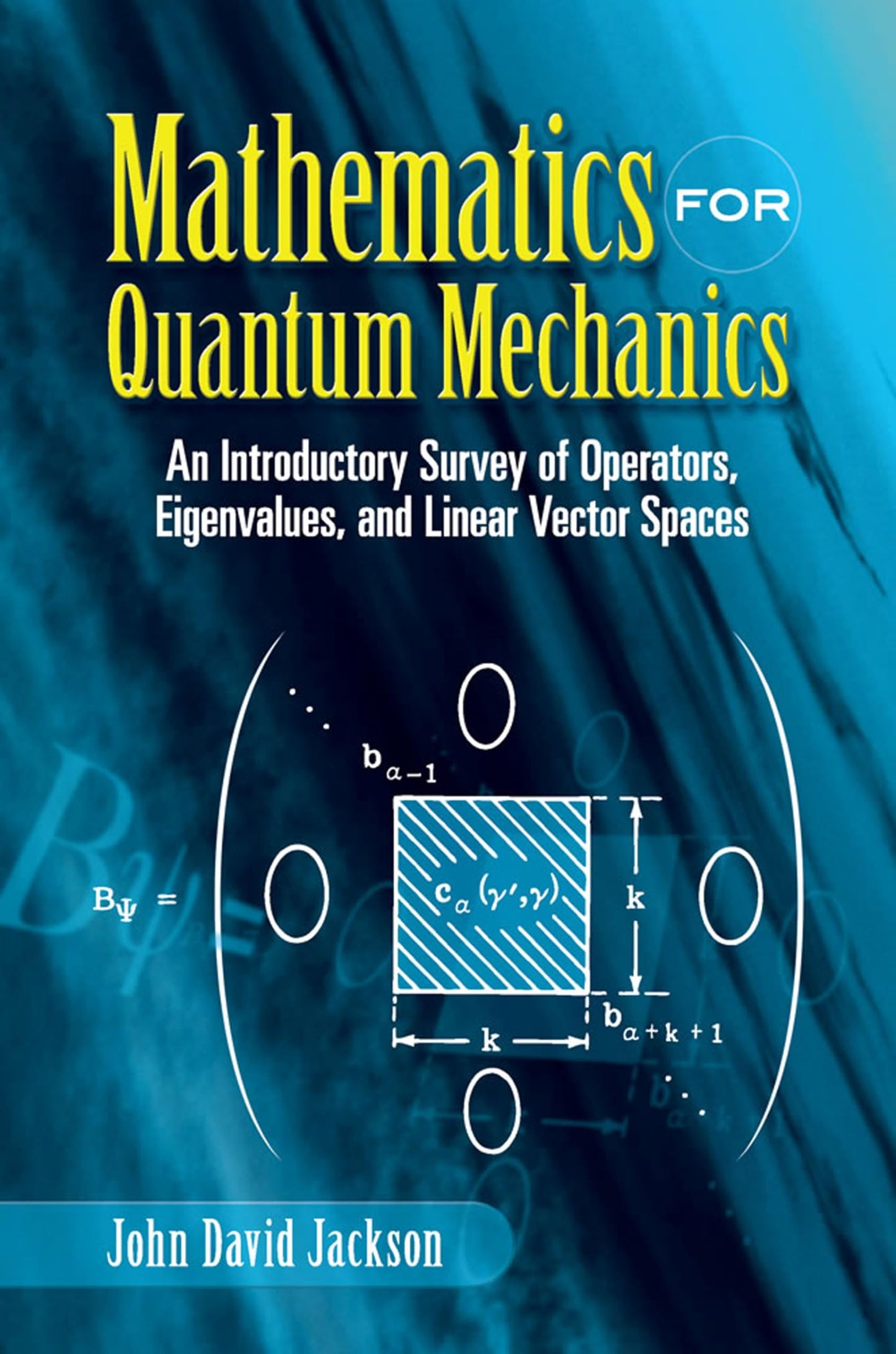 Mathematics for Quantum Mechanics: An Introductory Survey of Operators, Eigenvalues, and Linear Vector Spaces (Dover Books on Mathematics)