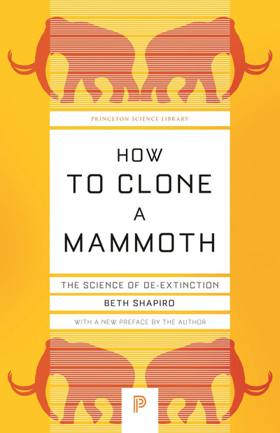 How to Clone a Mammoth: The Science of De-Extinction (Princeton Science Library)