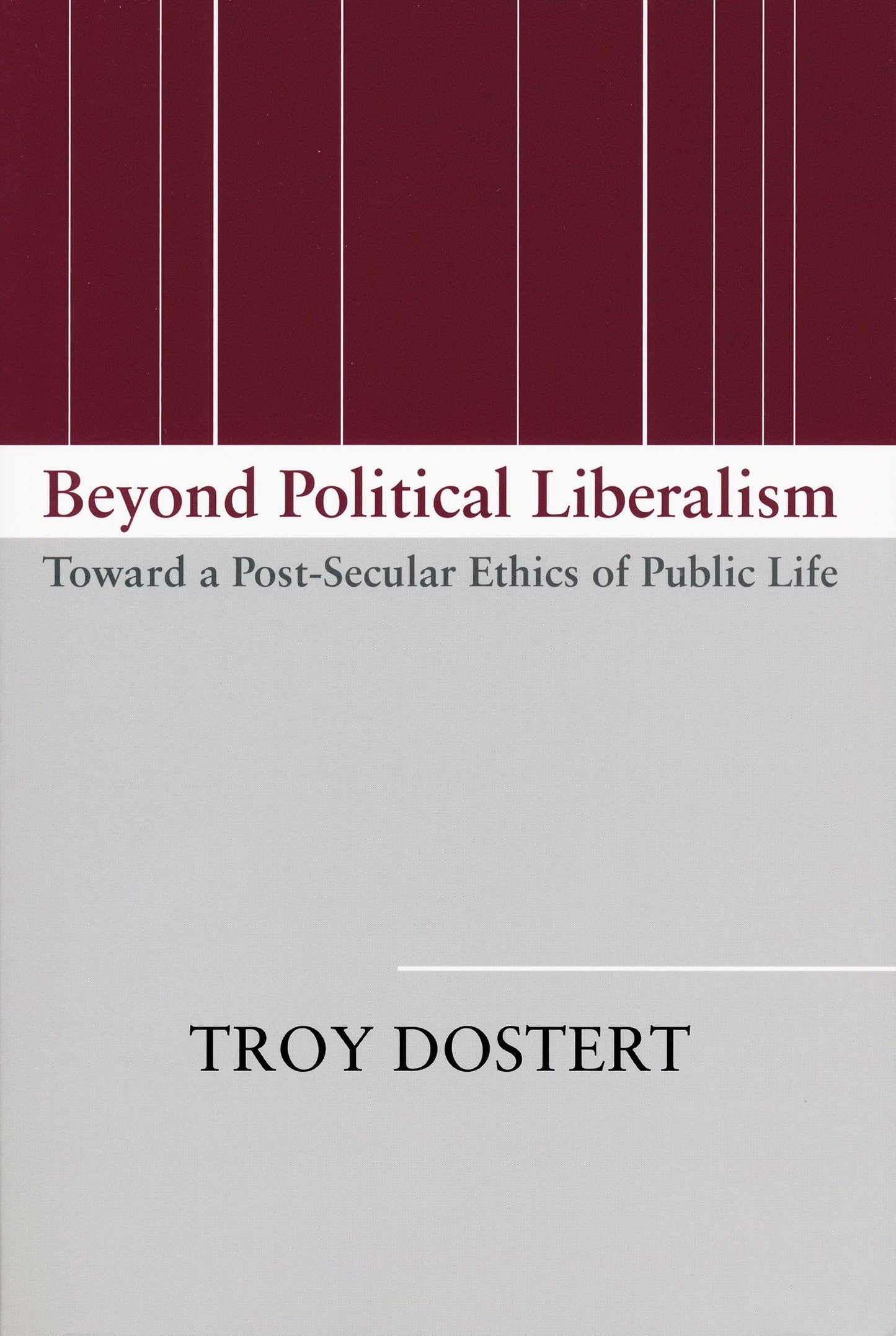 Beyond Political Liberalism: Toward a Post-Secular Ethics of Public Life