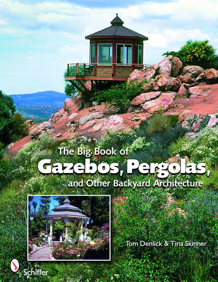 The Big Book of Gazebos, Pergolas, and Other Backyard Architecture