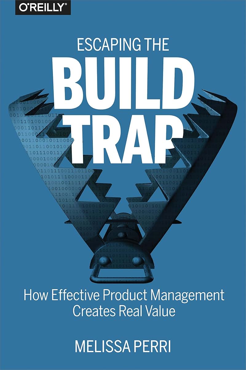 Escaping the Build Trap: How Effective Product Management