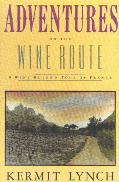 Adventures on the Wine Route by Kermit Lynch