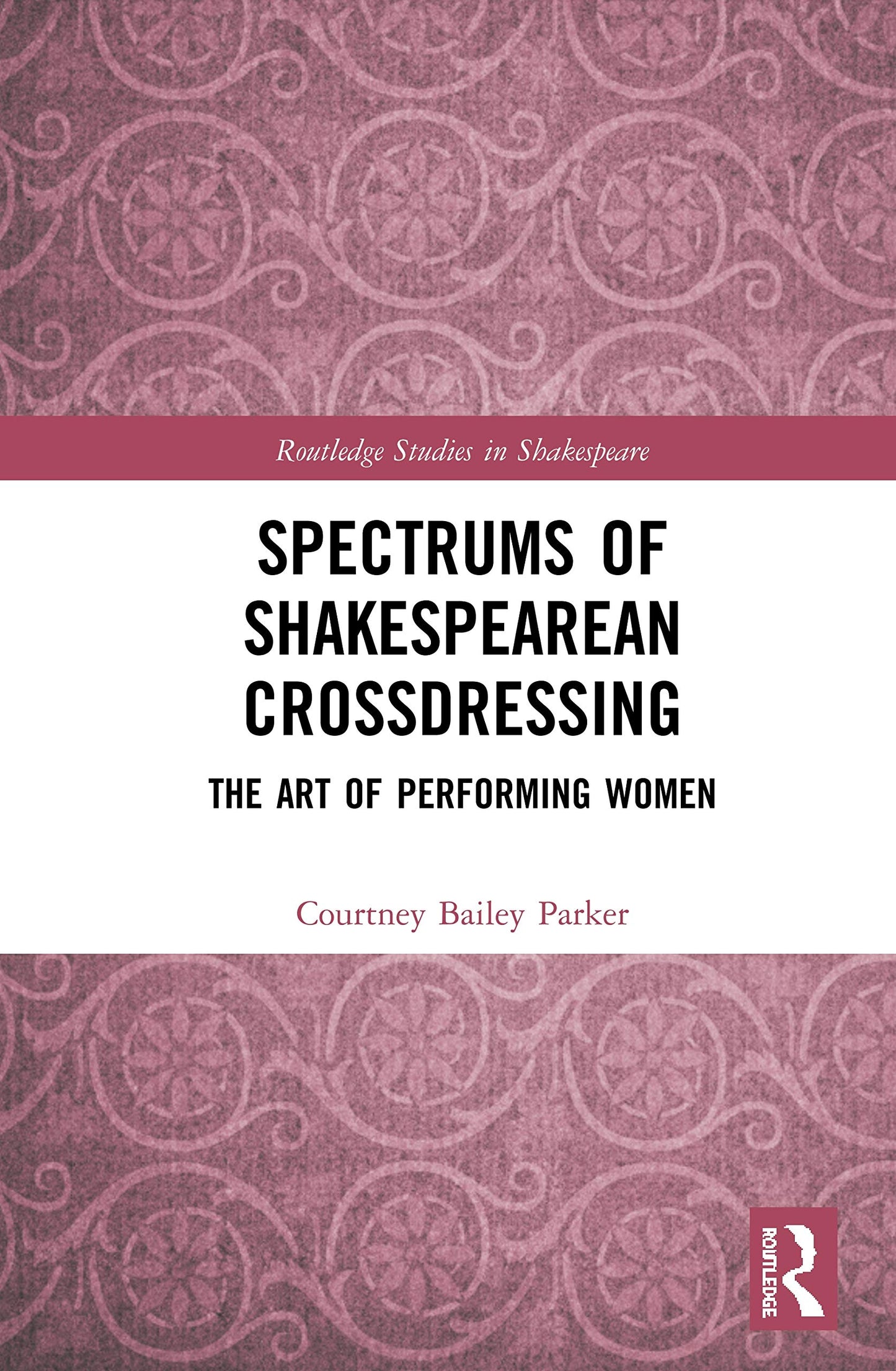 Spectrums of Shakespearean Crossdressing: The Art of Performing Women (Routledge Studies in Shakespeare)