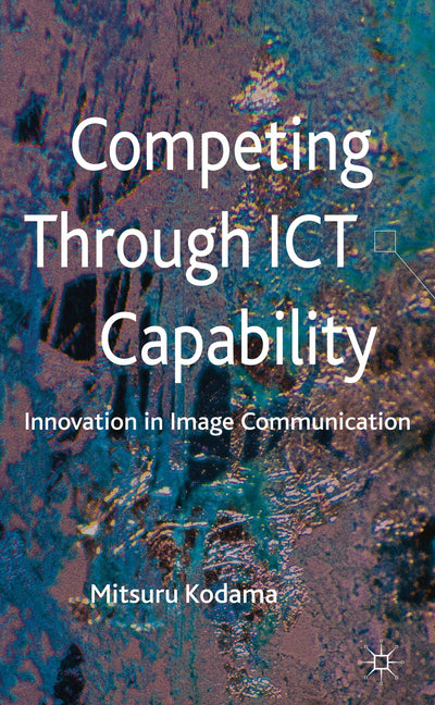 Competing through ICT Capability: Innovation in Image Communication
