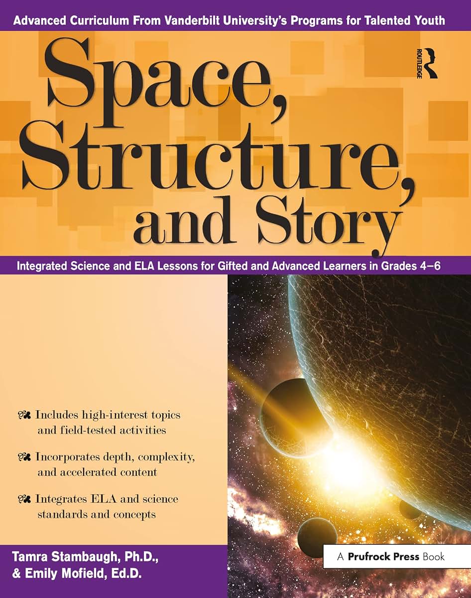 Space, Structure, and Story: Integrated Science and ELA Lessons for Gifted and Advanced Learners in Grades 4-6 (Advanced Cirriculum From Vanderbilt University's Program for Talented Youth)