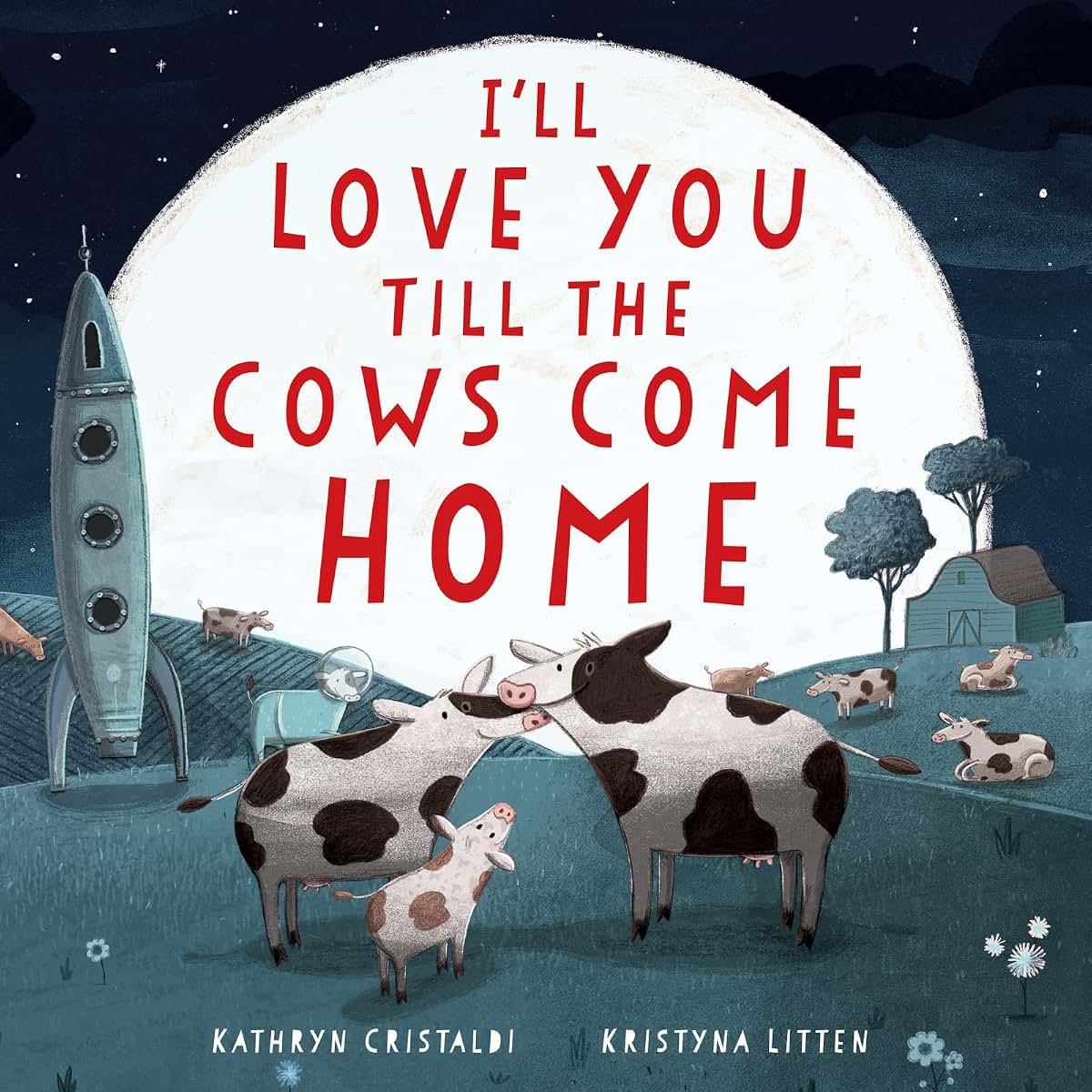 I'll Love You Till the Cows Come Home Padded: A Tender and Funny Picture Book about Unconditional Family Bonds, for Kids (ages 0-4)