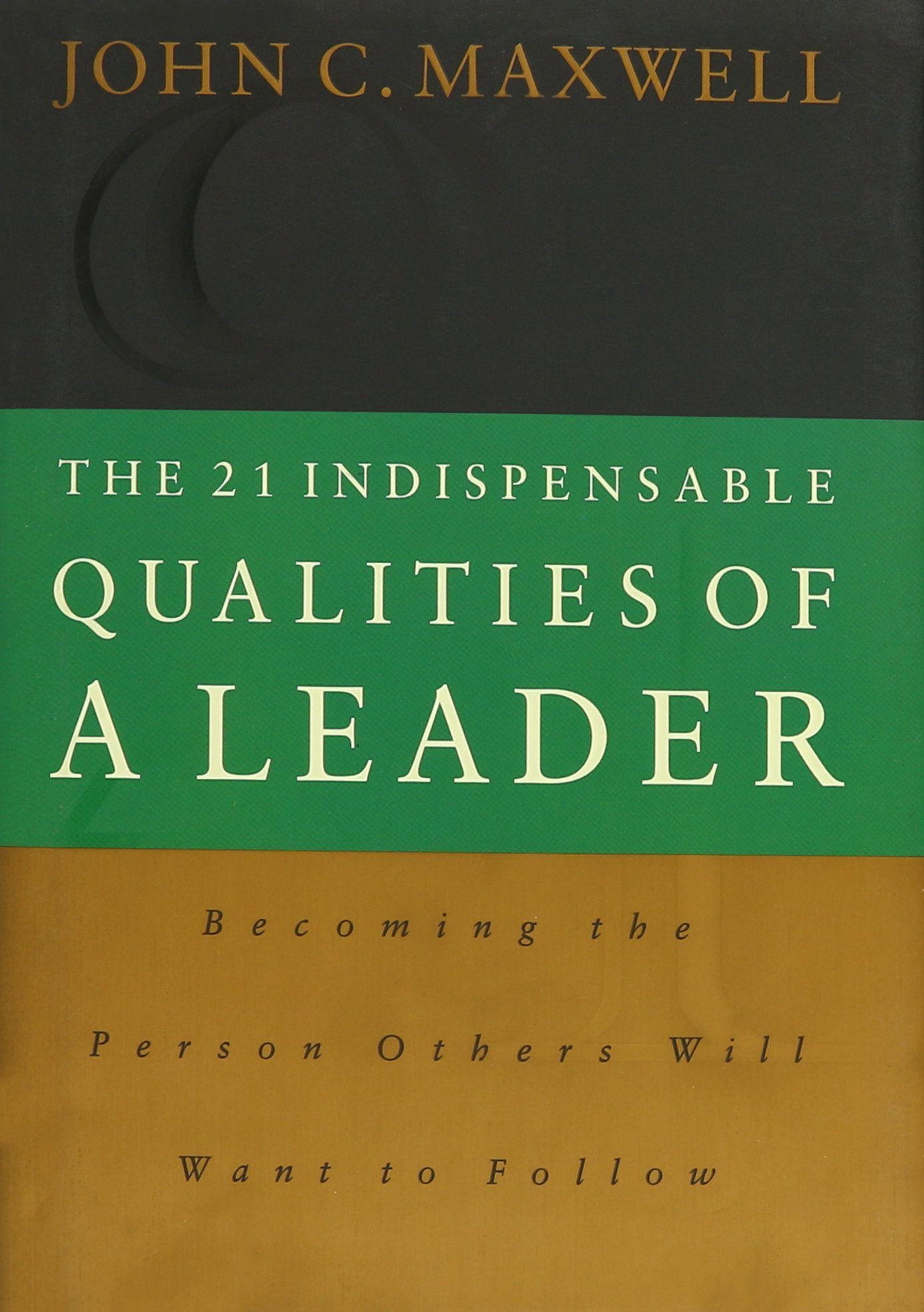 The 21 Indispensable Qualities of a Leader: Becoming the Per