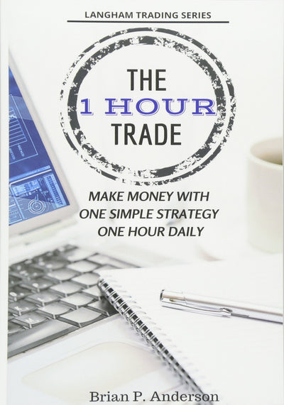 The 1 Hour Trade: Make Money With One Simple Strategy