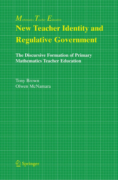New Teacher Identity and Regulative Government: The Discursive Formation of Primary Mathematics Teacher Education (Mathematics Teacher Education, 2)