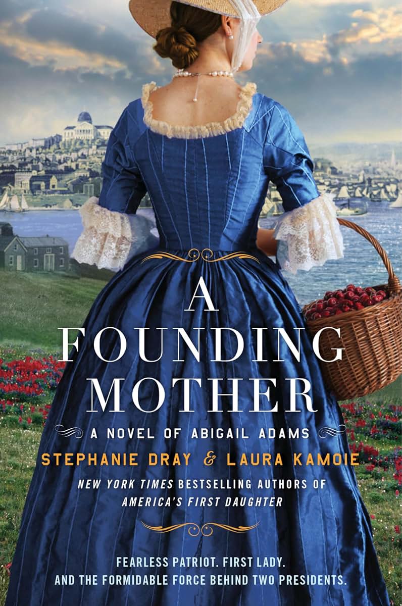 A Founding Mother: A Novel of Abigail Adams - A Historical Novel of the Woman Who Helped Shape America from the Shadows