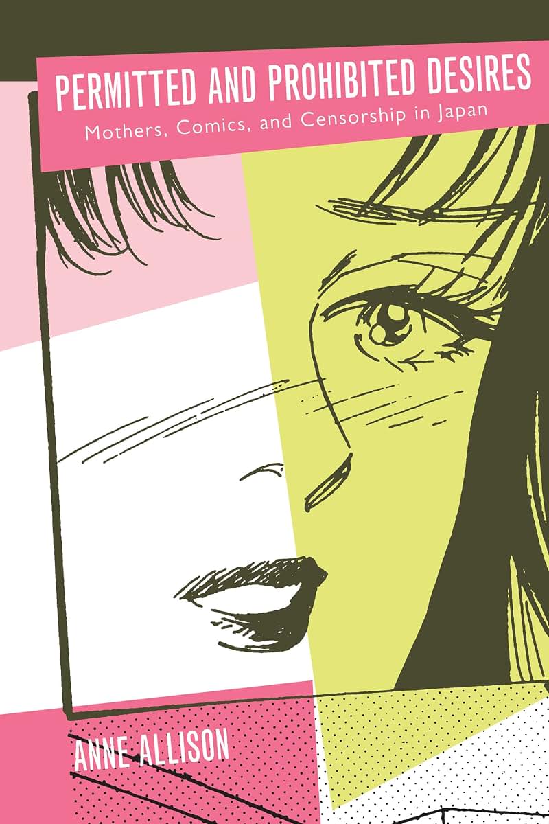 Permitted and Prohibited Desires: Mothers, Comics, and Censorship in Japan