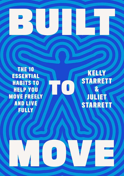 Built to Move: The Ten Essential Habits to Help You Move Fre