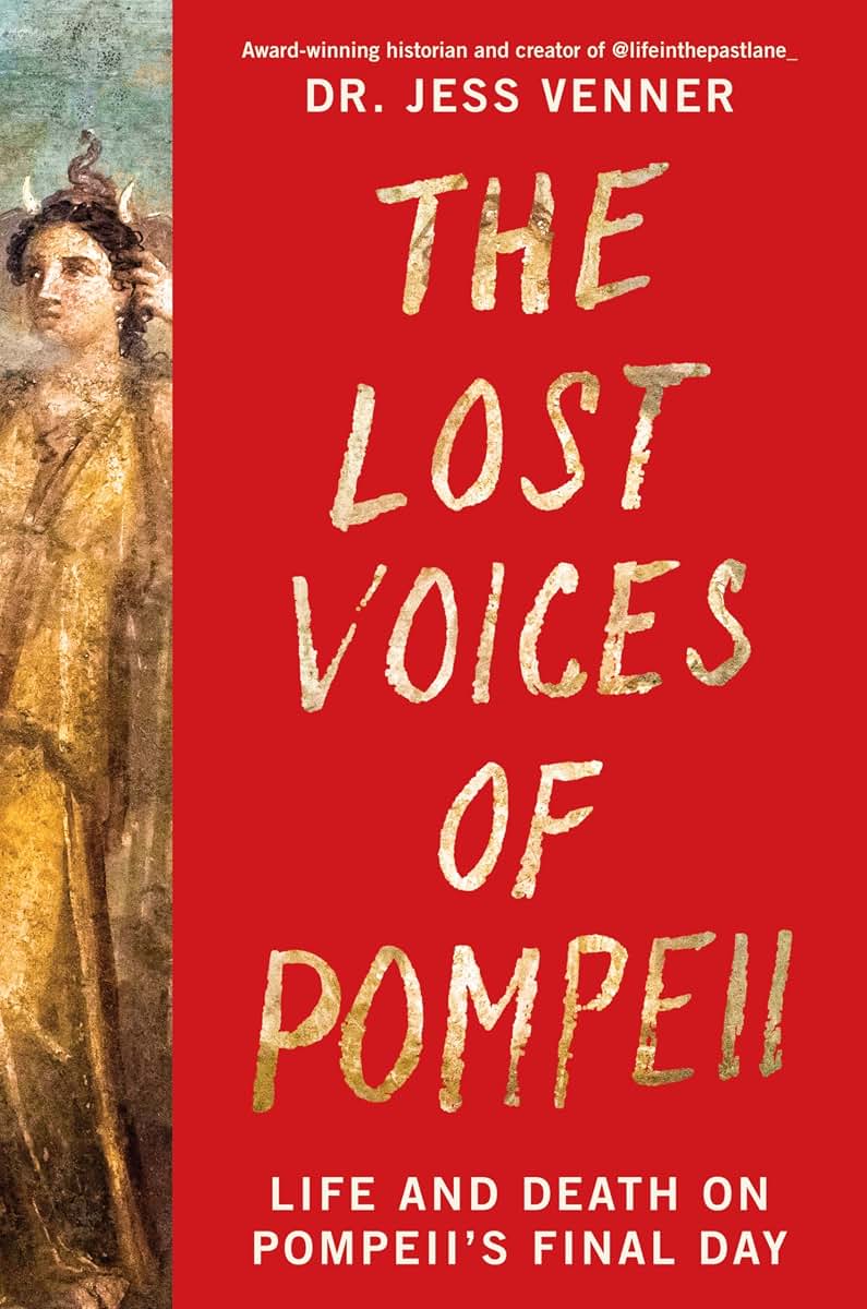 The Lost Voices of Pompeii: Life and Death on Pompeii's Final Day - An Immersive Ancient History of Roman Culture