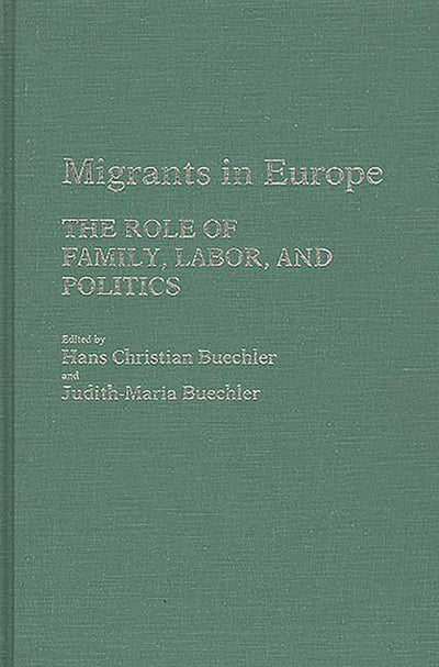 Migrants in Europe: The Role of Family, Labor, and Politics (Contributions in Family Studies)