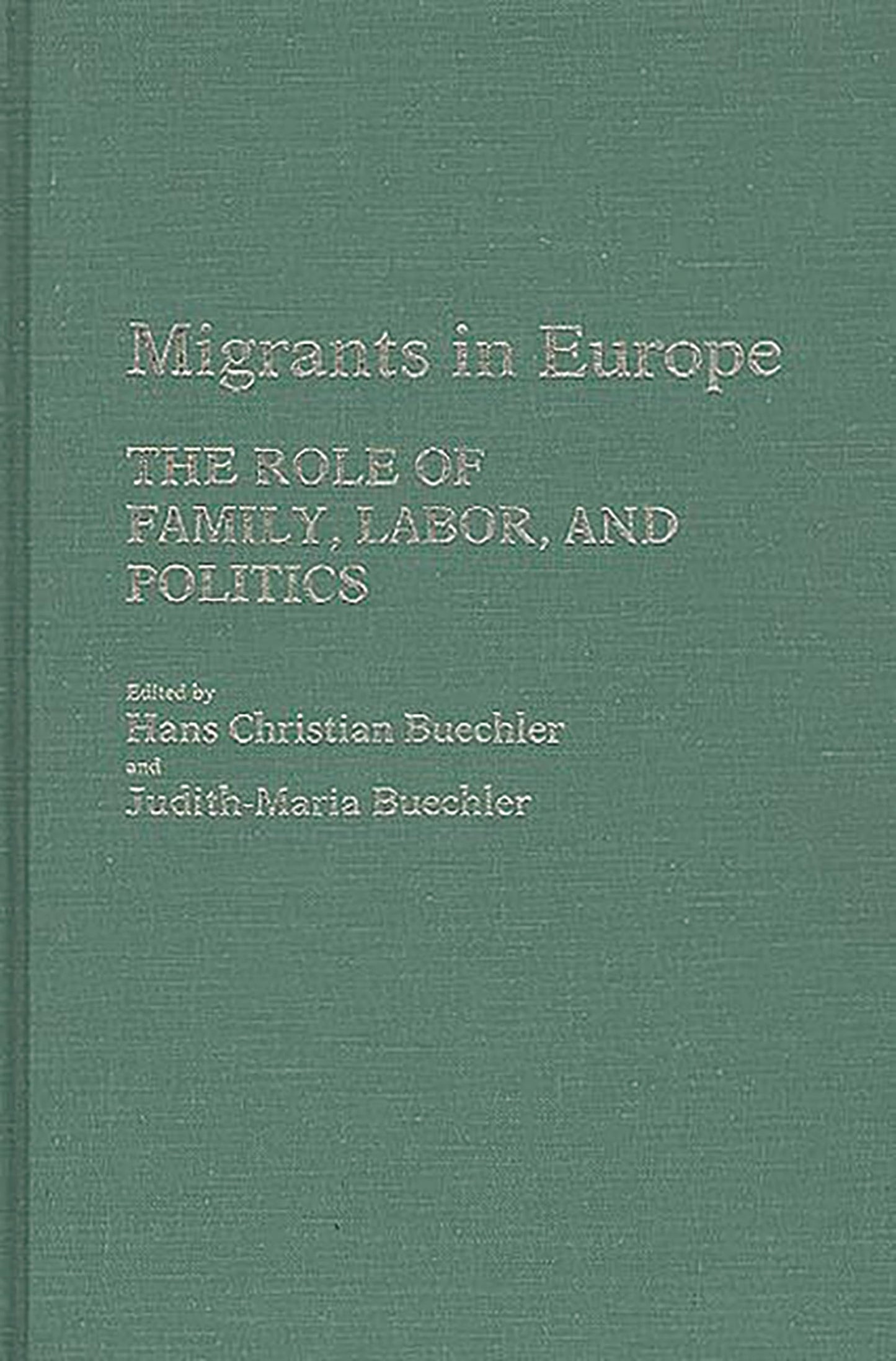 Migrants in Europe: The Role of Family, Labor, and Politics (Contributions in Family Studies)