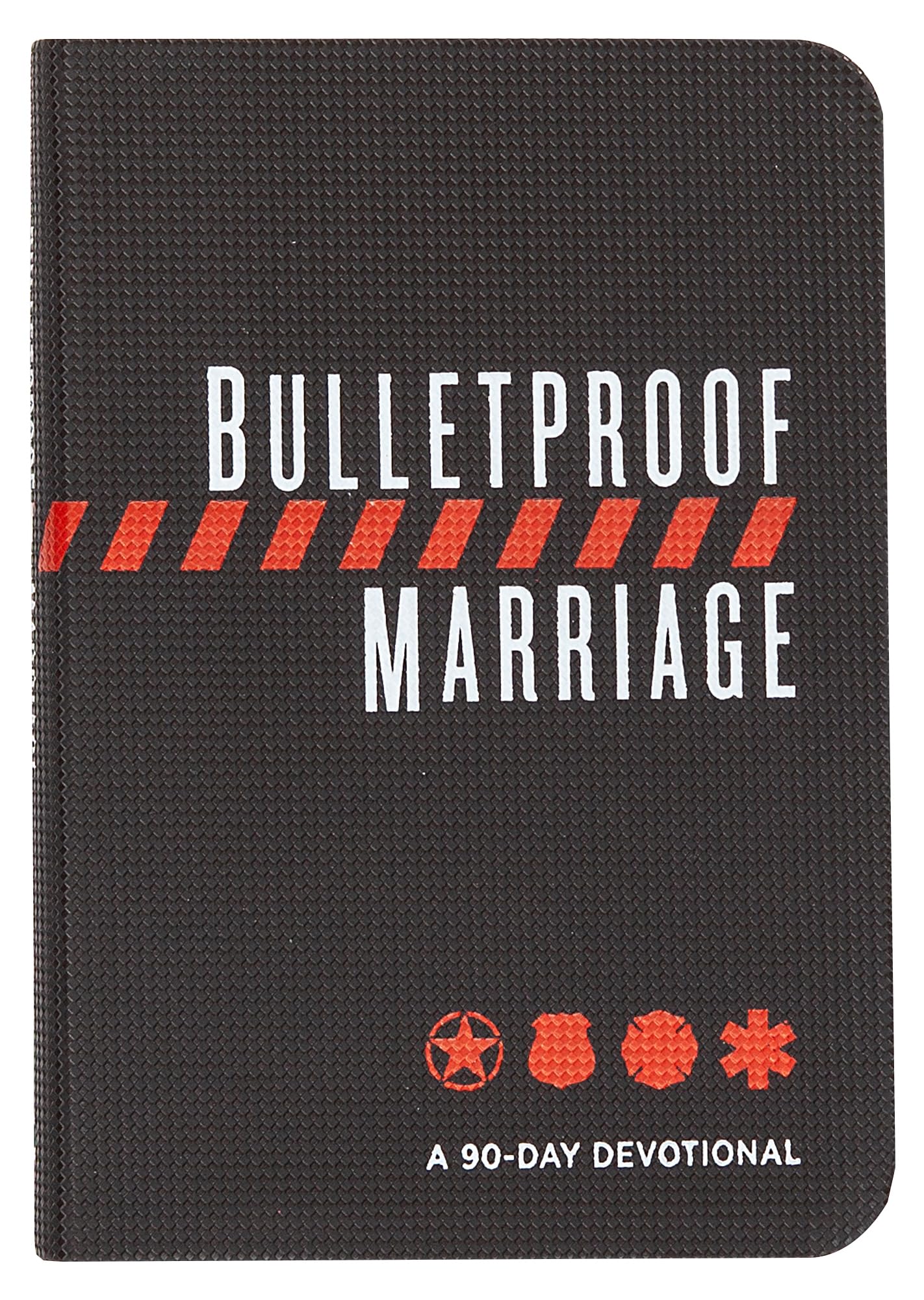 Bulletproof Marriage: A 90-Day Devotional (Imitation Leather) - A Devotional Book on Strengthening Marriages of Military Members and First Responders, Perfect Gift for Anniversaries, Newlyweds & More!