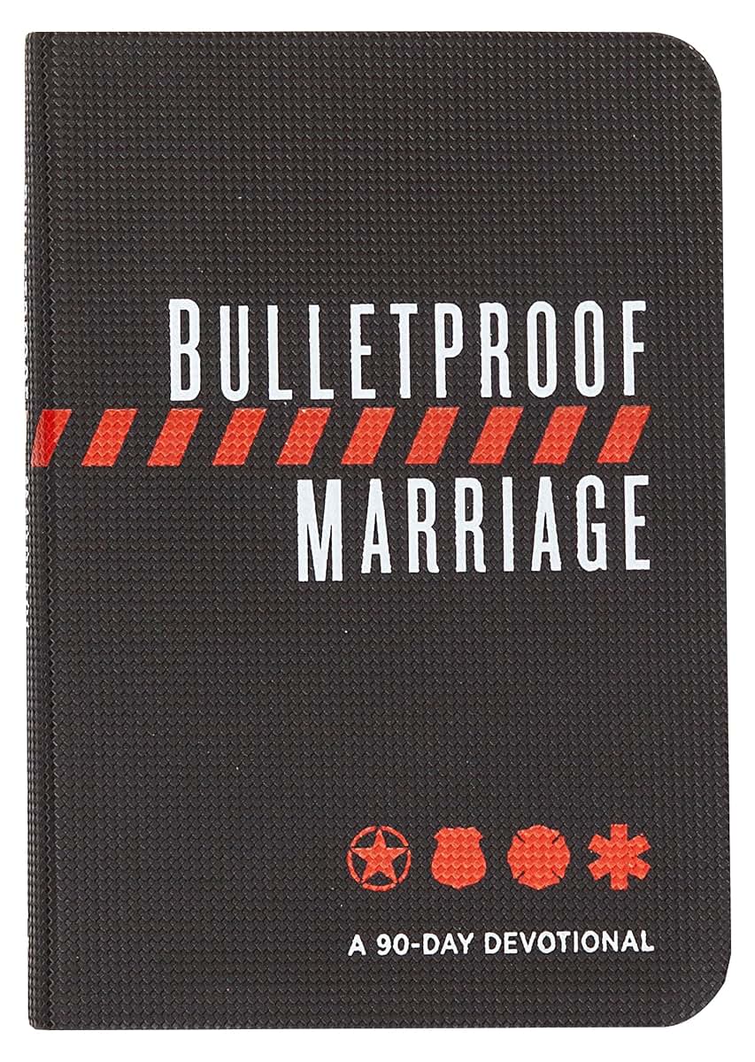 Bulletproof Marriage: A 90-Day Devotional (Imitation Leather) - A Devotional Book on Strengthening Marriages of Military Members and First Responders, Perfect Gift for Anniversaries, Newlyweds & More!