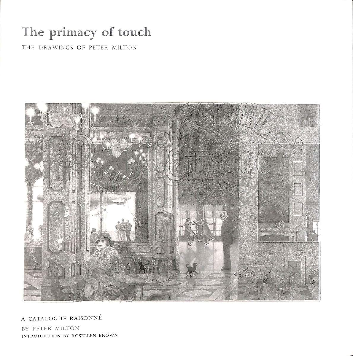 The Primacy of Touch: The Drawings of Peter Milton: A Catalogue Raisonne