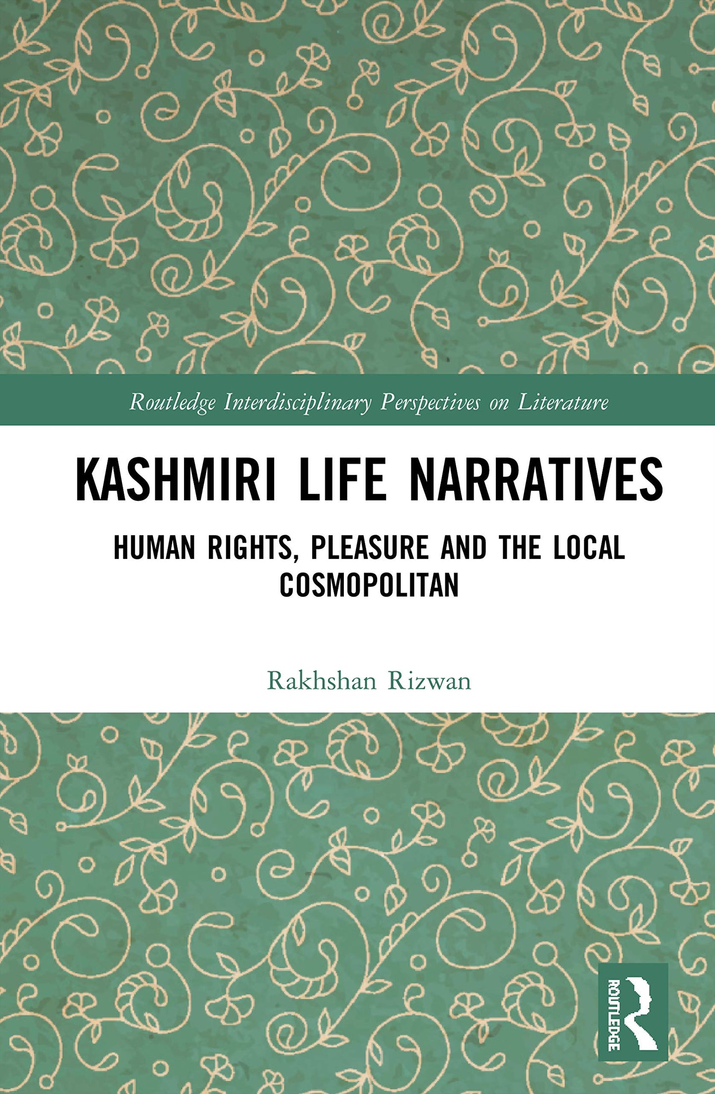 Kashmiri Life Narratives: Human Rights, Pleasure and the Local Cosmopolitan (Routledge Interdisciplinary Perspectives on Literature)