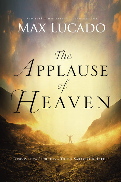 The Applause of Heaven: Discover the Secret to a Truly Satisfying Life